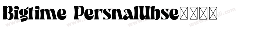 Bigtime PersnalUbse字体转换
